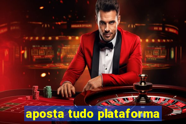 aposta tudo plataforma
